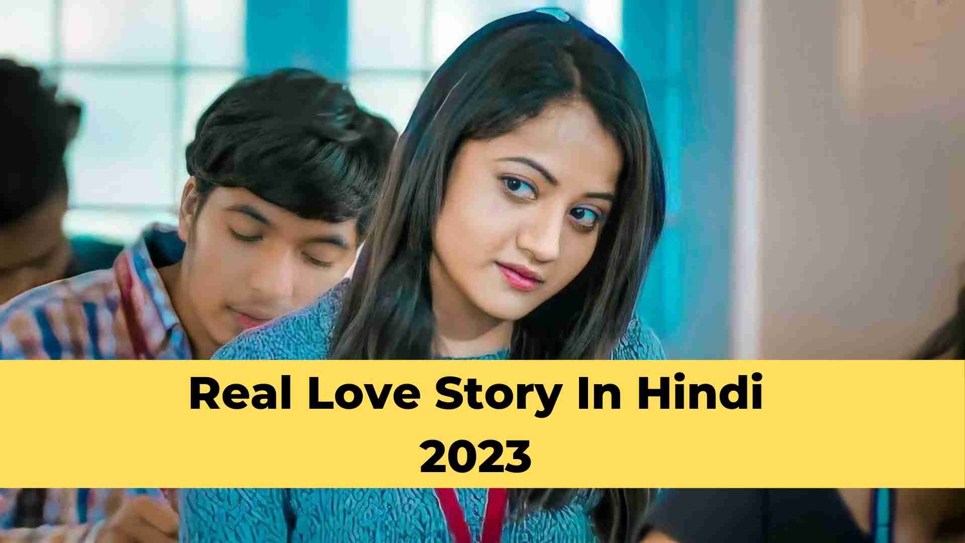 Real Love Story In Hindi 2023